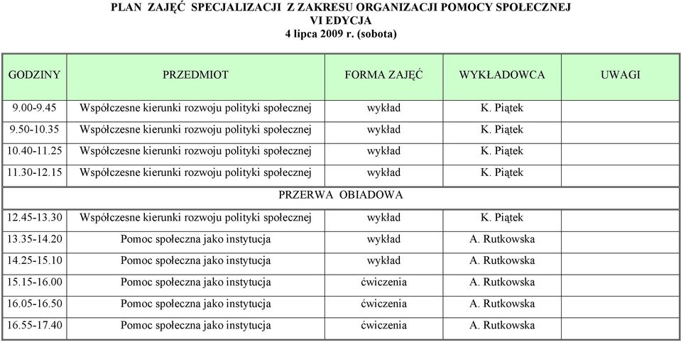 30 Współczesne kierunki rozwoju polityki wykład K. Piątek 13.35-14.20 Pomoc społeczna jako instytucja wykład A. Rutkowska 14.25-15.