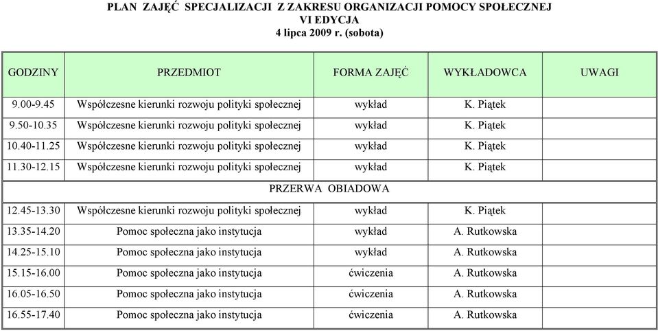 30 Współczesne kierunki rozwoju polityki wykład K. Piątek 13.35-14.20 Pomoc społeczna jako instytucja wykład A. Rutkowska 14.25-15.