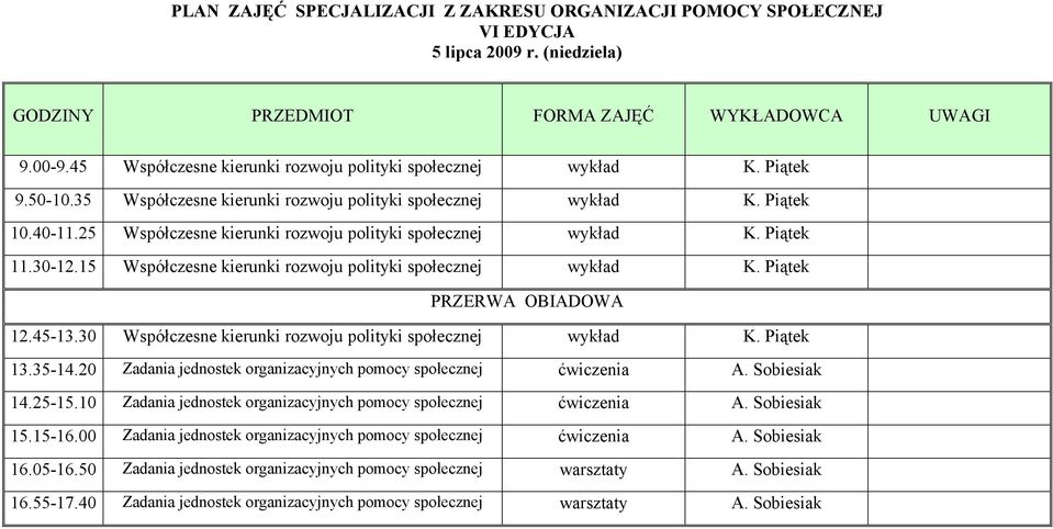 Piątek 13.35-14.20 Zadania jednostek organizacyjnych pomocy ćwiczenia A. Sobiesiak 14.25-15.10 Zadania jednostek organizacyjnych pomocy ćwiczenia A. Sobiesiak 15.15-16.