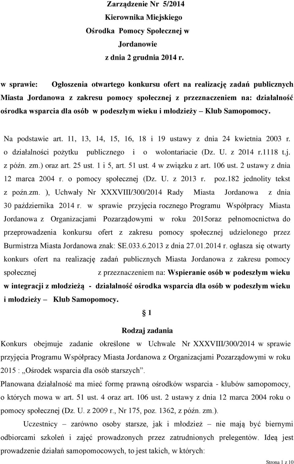 wieku i młodzieży Klub Samopomocy. Na podstawie art. 11, 13, 14, 15, 16, 18 i 19 ustawy z dnia 24 kwietnia 2003 r. o działalności pożytku publicznego i o wolontariacie (Dz. U. z 2014 r.1118 t.j.