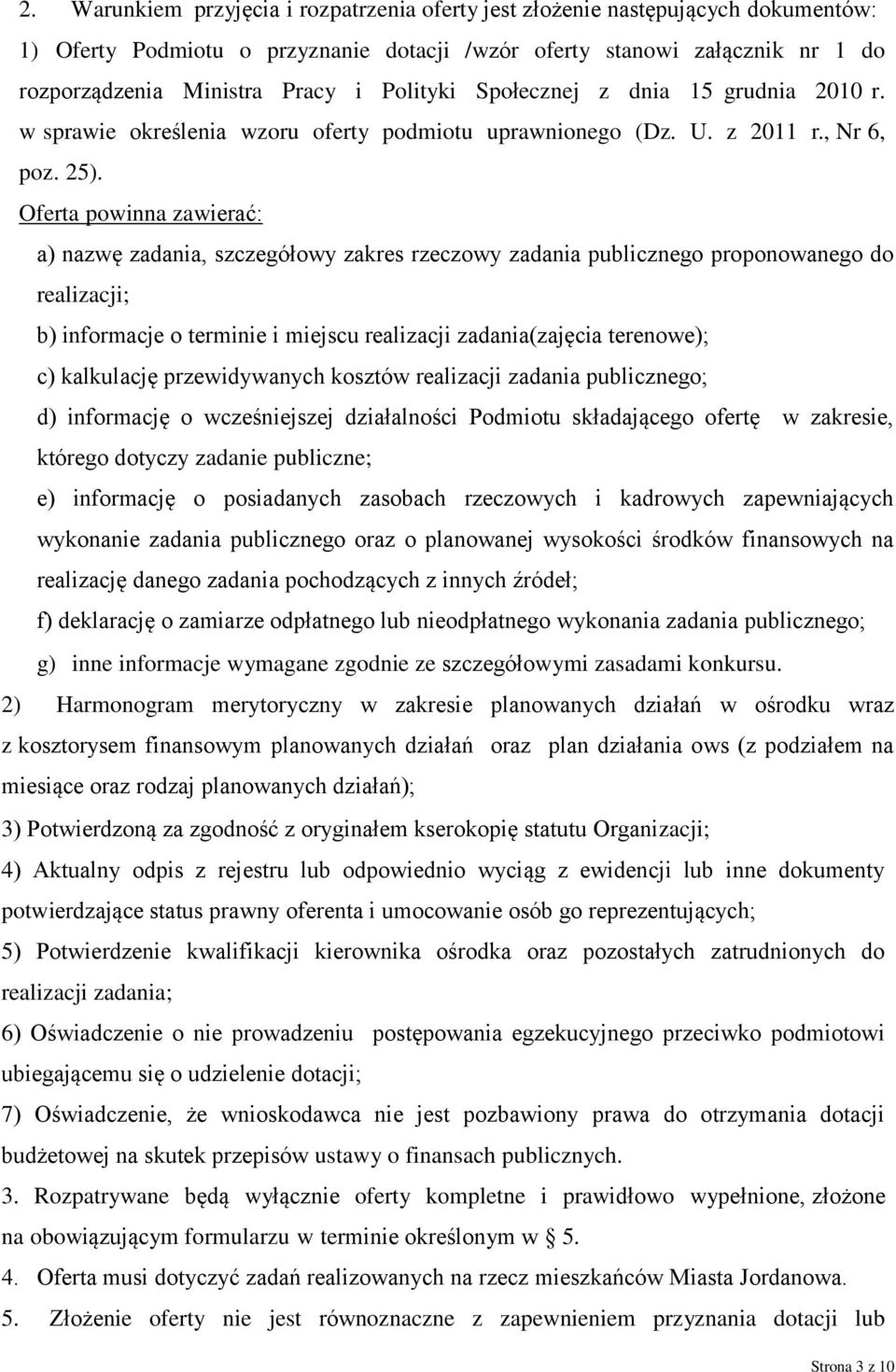 Oferta powinna zawierać: a) nazwę zadania, szczegółowy zakres rzeczowy zadania publicznego proponowanego do realizacji; b) informacje o terminie i miejscu realizacji zadania(zajęcia terenowe); c)