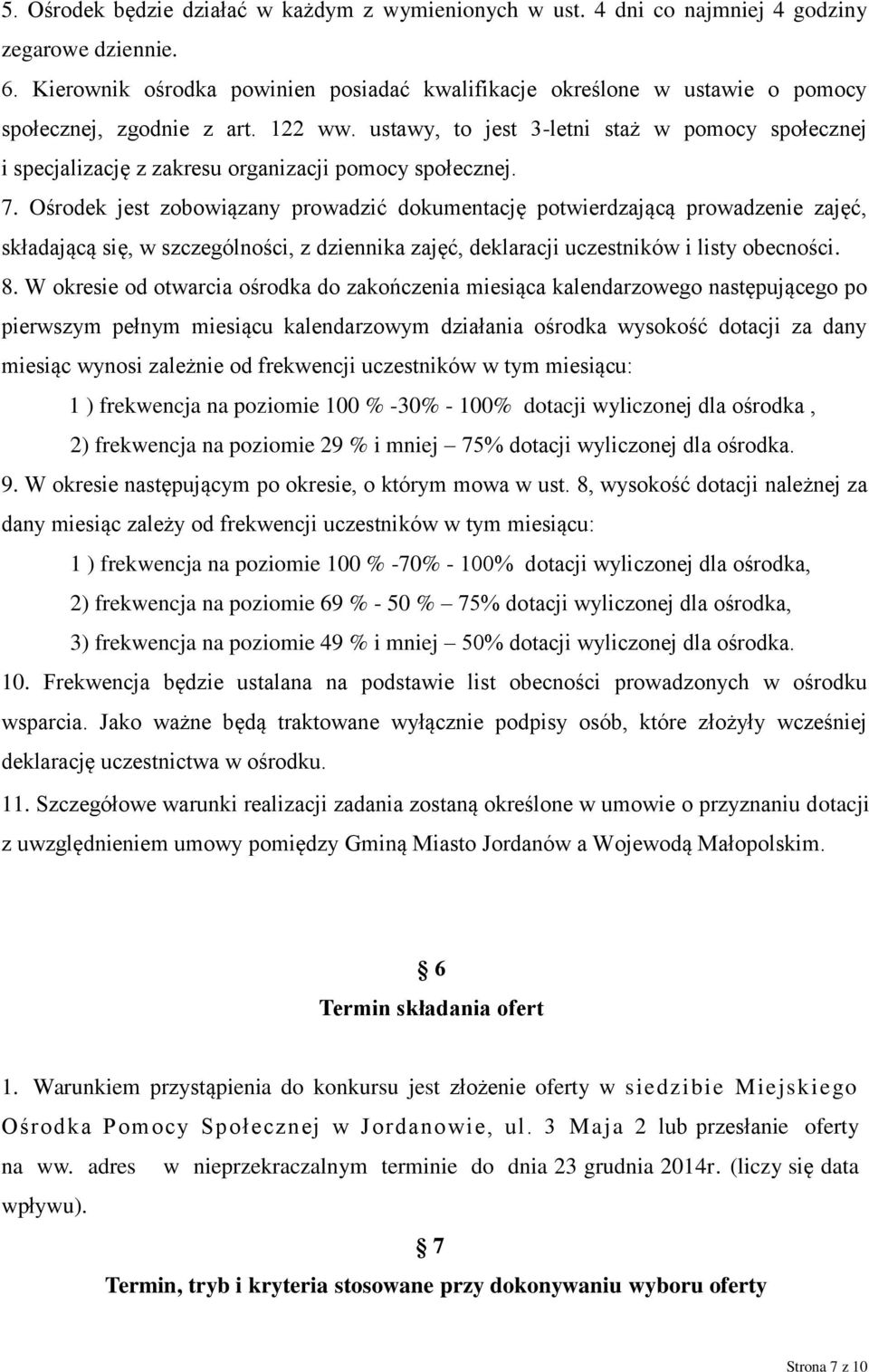 ustawy, to jest 3-letni staż w pomocy społecznej i specjalizację z zakresu organizacji pomocy społecznej. 7.
