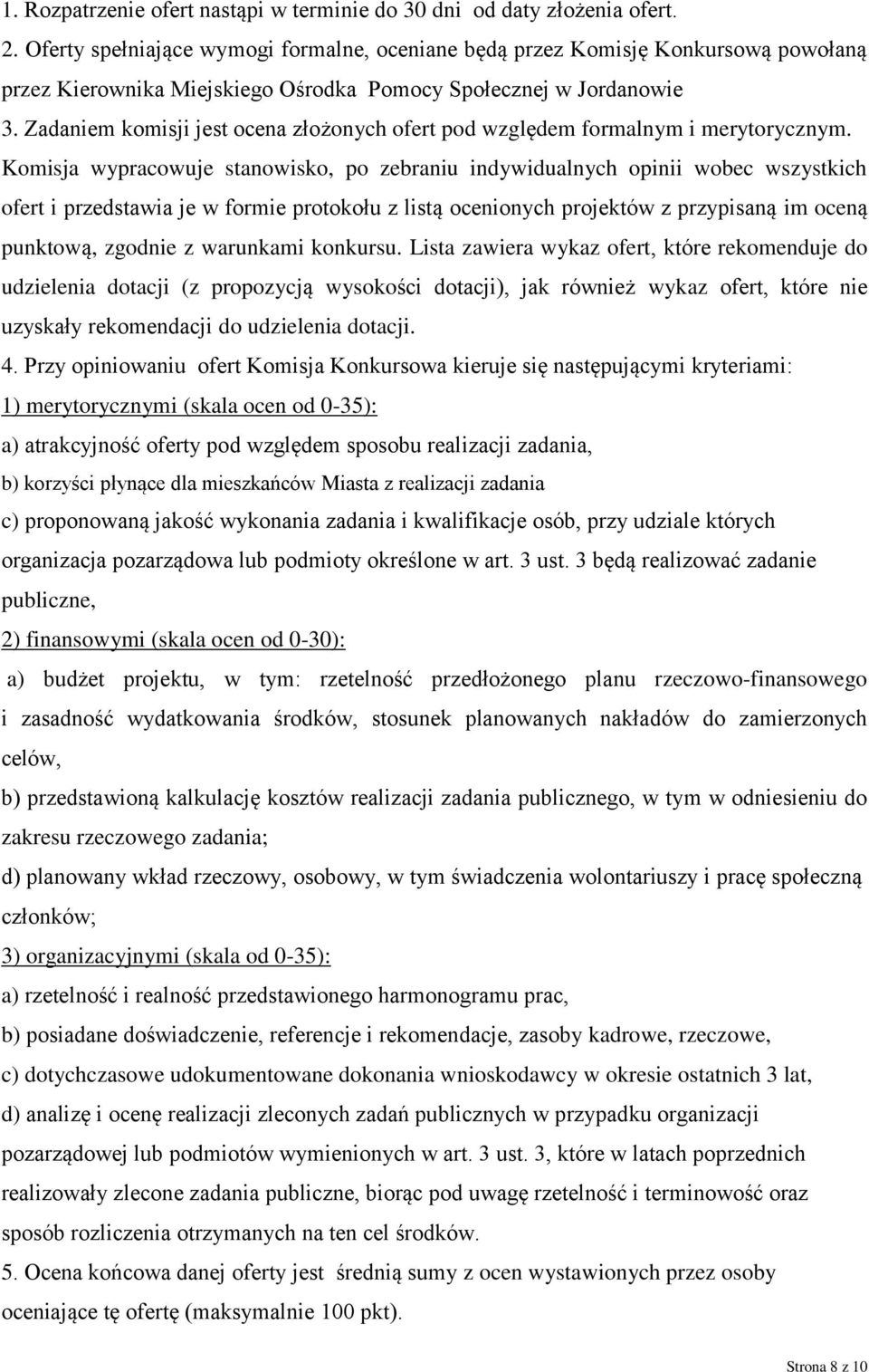 Zadaniem komisji jest ocena złożonych ofert pod względem formalnym i merytorycznym.