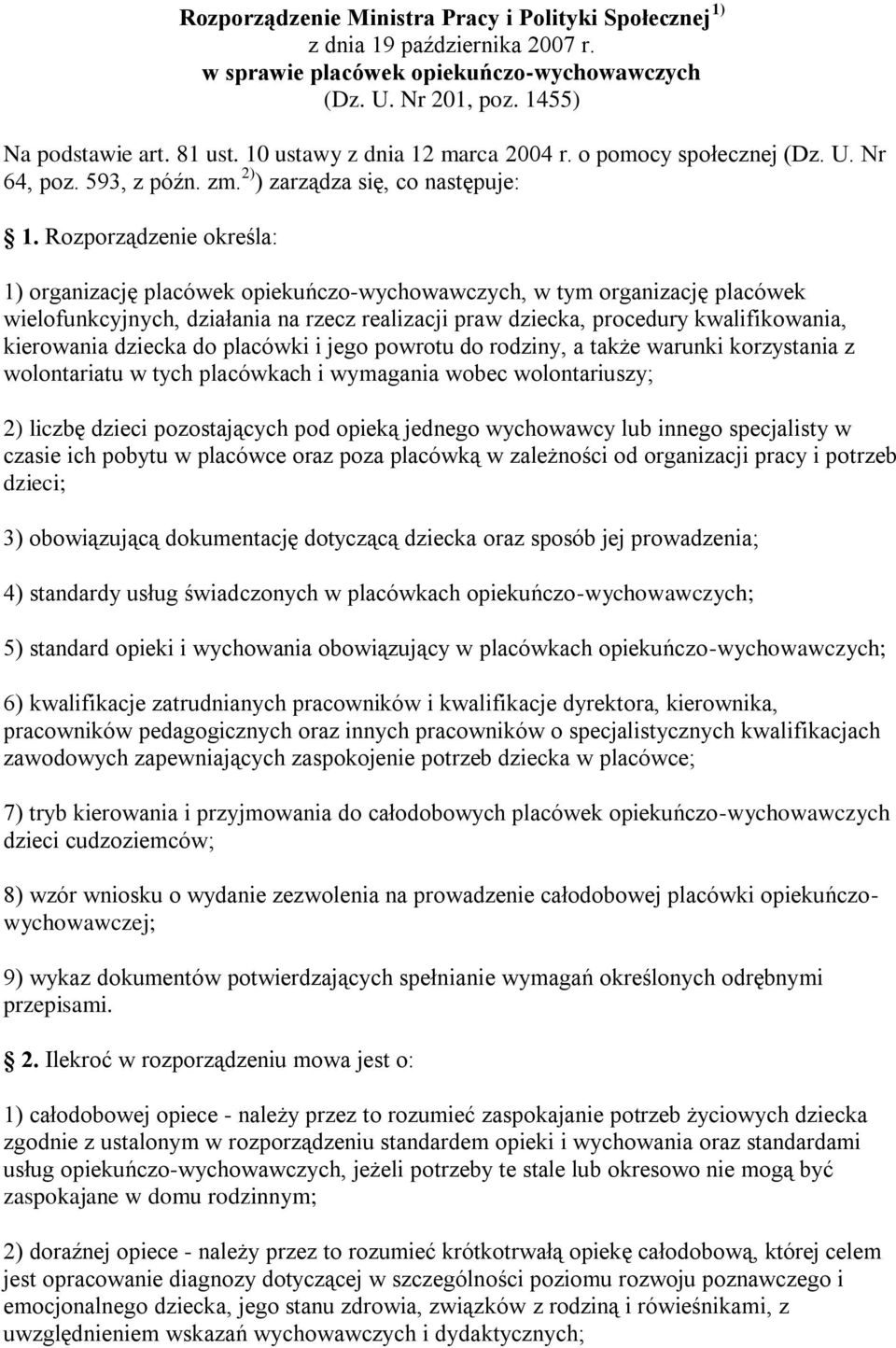 Rozporządzenie określa: 1) organizację placówek opiekuńczo-wychowawczych, w tym organizację placówek wielofunkcyjnych, działania na rzecz realizacji praw dziecka, procedury kwalifikowania, kierowania