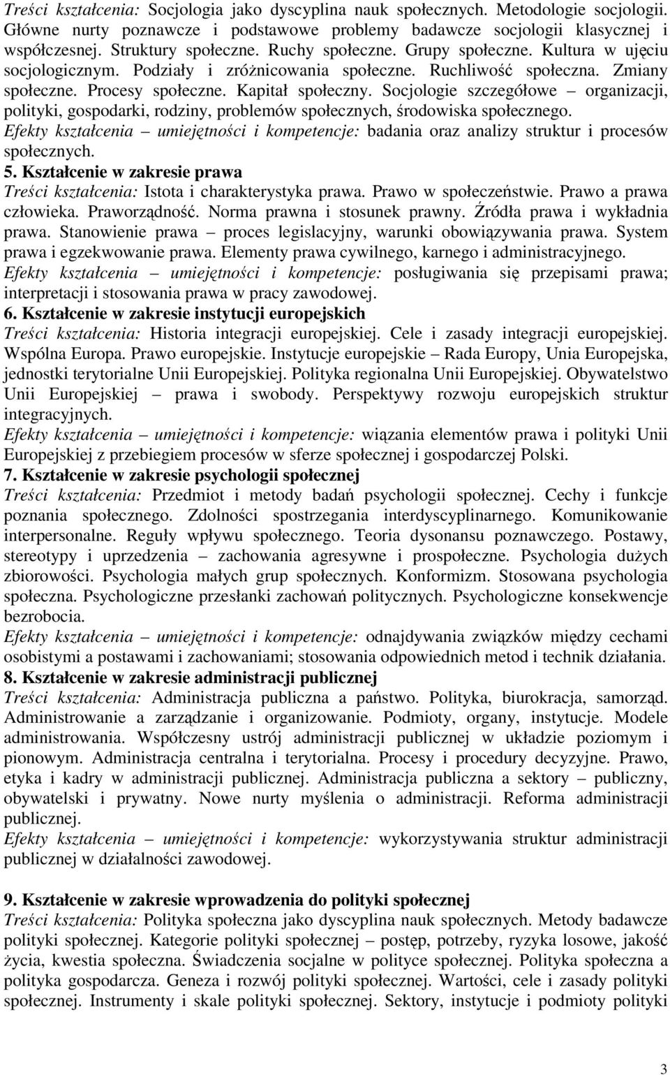 Socjologie szczegółowe organizacji, polityki, gospodarki, rodziny, problemów społecznych, rodowiska społecznego.