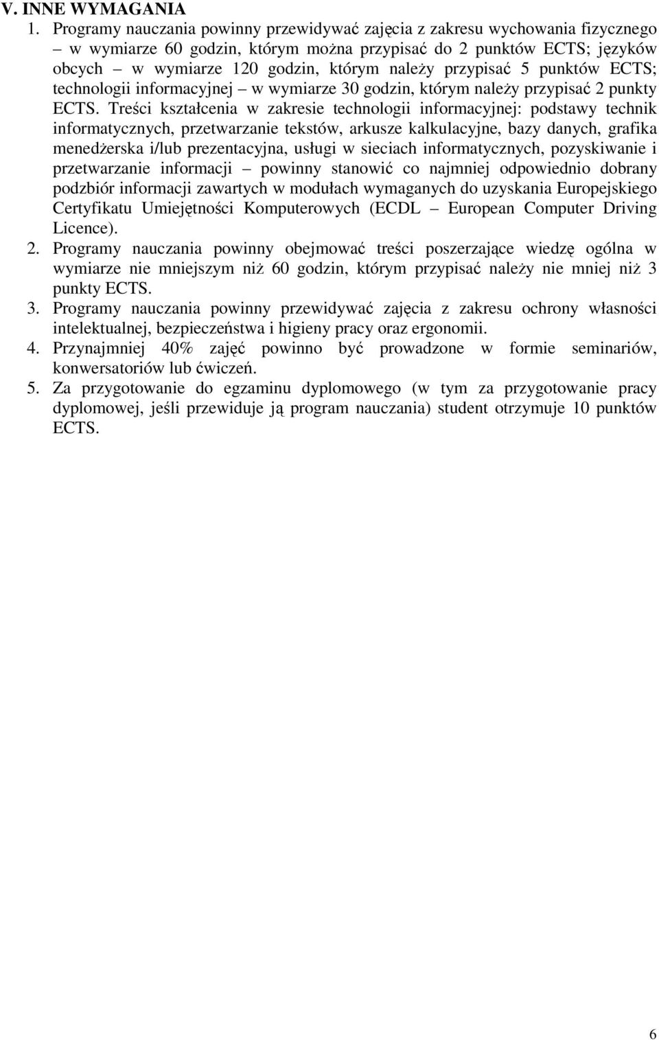 punktów ECTS; technologii informacyjnej w wymiarze 30 godzin, którym naley przypisa 2 punkty ECTS.
