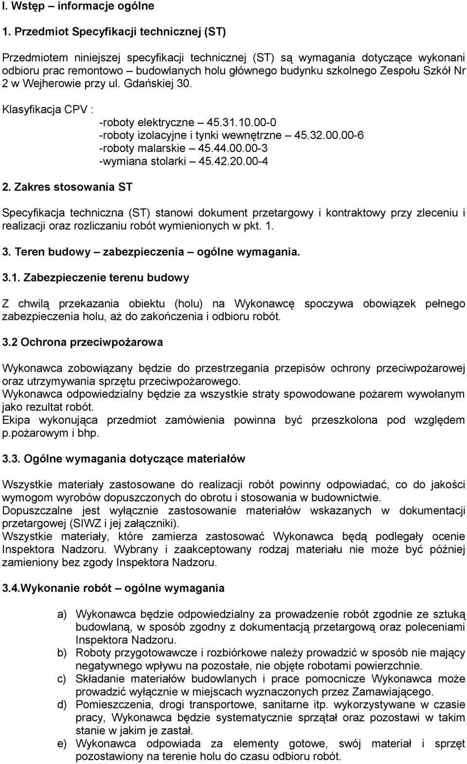 Szkół Nr 2 w Wejherowie przy ul. Gdańskiej 30. Klasyfikacja CPV : 2. Zakres stosowania ST -roboty elektryczne 45.31.10.00-0 -roboty izolacyjne i tynki wewnętrzne 45.32.00.00-6 -roboty malarskie 45.44.