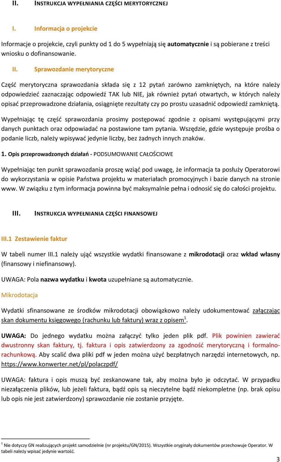 których należy opisać przeprowadzone działania, osiągnięte rezultaty czy po prostu uzasadnić odpowiedź zamkniętą.