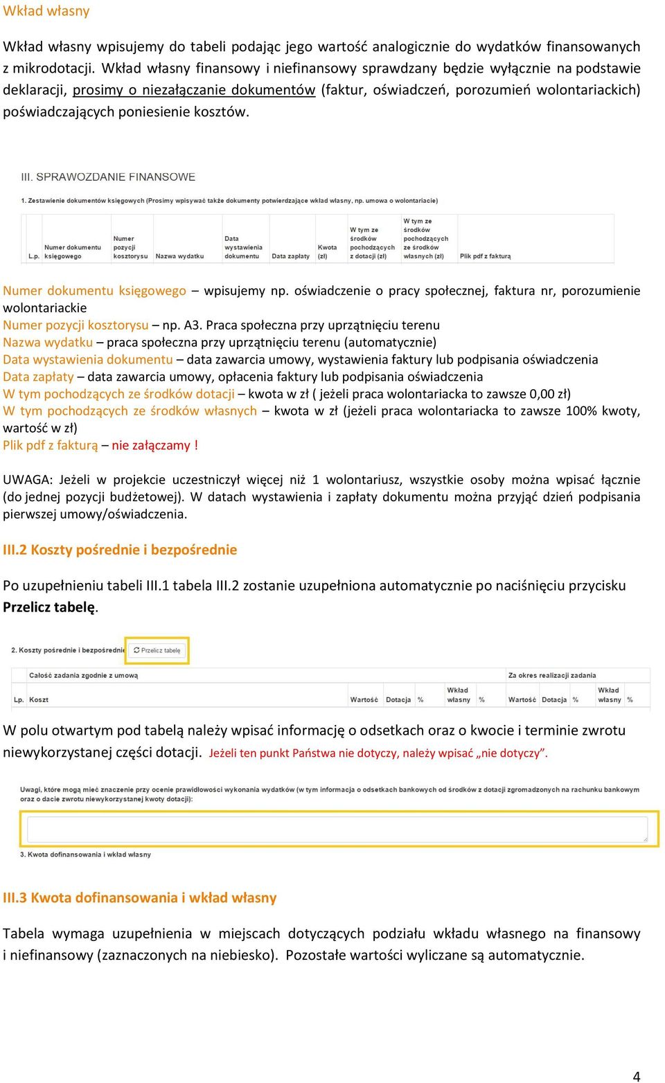 poniesienie kosztów. Numer dokumentu księgowego wpisujemy np. oświadczenie o pracy społecznej, faktura nr, porozumienie wolontariackie Numer pozycji kosztorysu np. A3.
