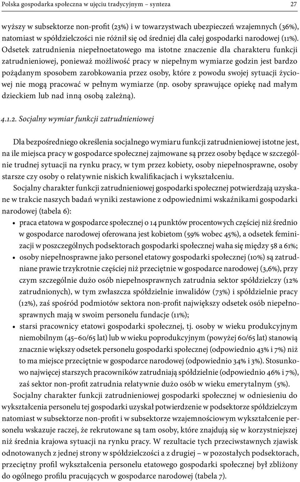 Odsetek zatrudnienia niepełnoetatowego ma istotne znaczenie dla charakteru funkcji zatrudnieniowej, ponieważ możliwość pracy w niepełnym wymiarze godzin jest bardzo pożądanym sposobem zarobkowania