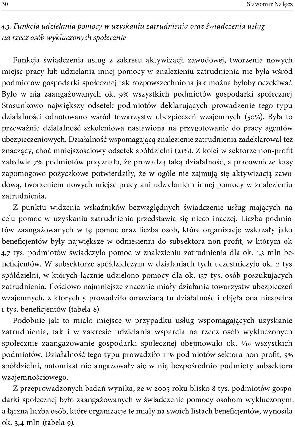 Było w nią zaangażowanych ok. 9% wszystkich podmiotów gospodarki społecznej.