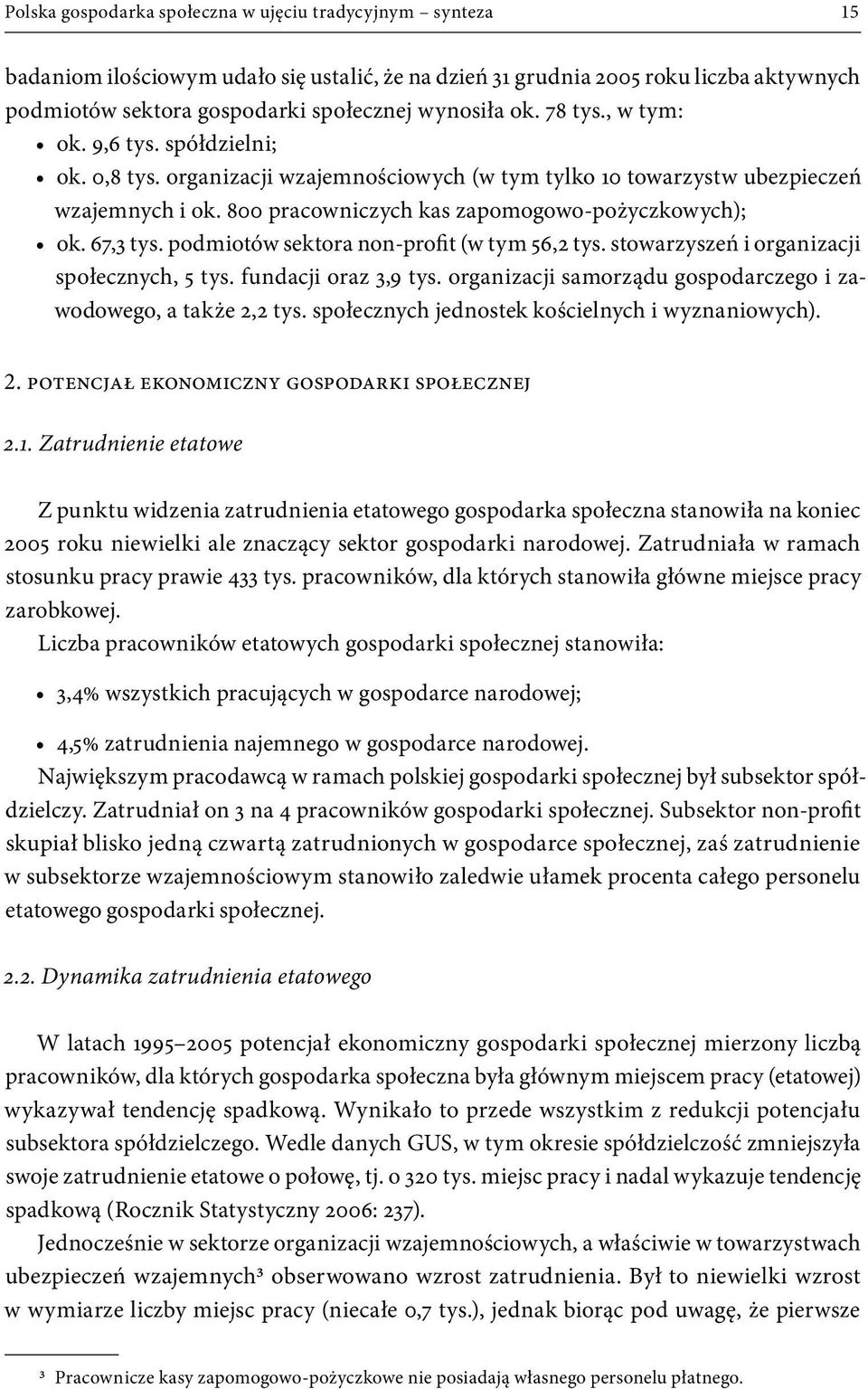 67,3 tys. podmiotów sektora non profit (w tym 56,2 tys. stowarzyszeń i organizacji społecznych, 5 tys. fundacji oraz 3,9 tys. organizacji samorządu gospodarczego i zawodowego, a także 2,2 tys.