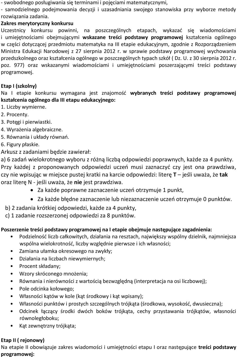 w części dotyczącej przedmiotu matematyka na III etapie edukacyjnym, zgodnie z Rozporządzeniem Ministra Edukacji Narodowej z 27 sierpnia 2012 r.