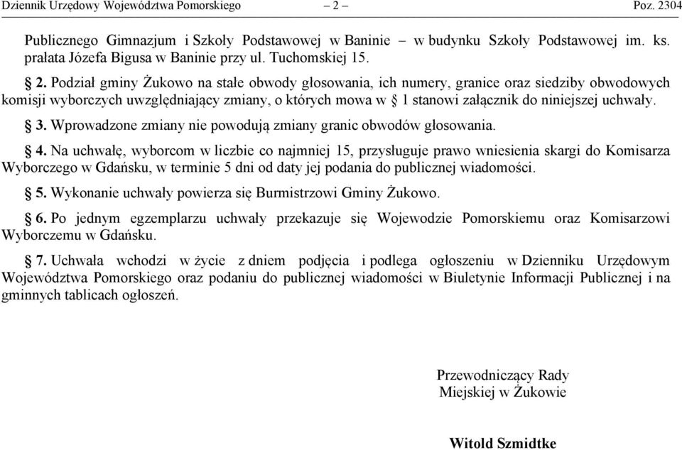 04 Publicznego Gimnazjum w Baninie w budynku Szkoły Podstawowej im. ks. prałata Józefa Bigusa w Baninie przy ul. Tuchomskiej 15. 2.