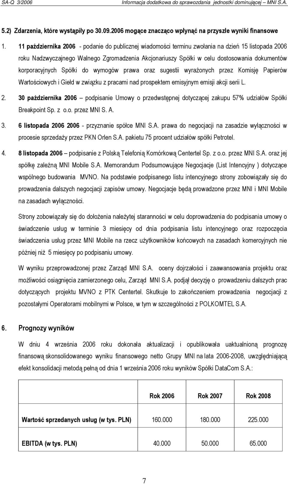 korporacyjnych Spółki do wymogów prawa oraz sugestii wyrażonych przez Komisję Papierów Wartościowych i Giełd w związku z pracami nad prospektem emisyjnym emisji akcji serii L. 2.