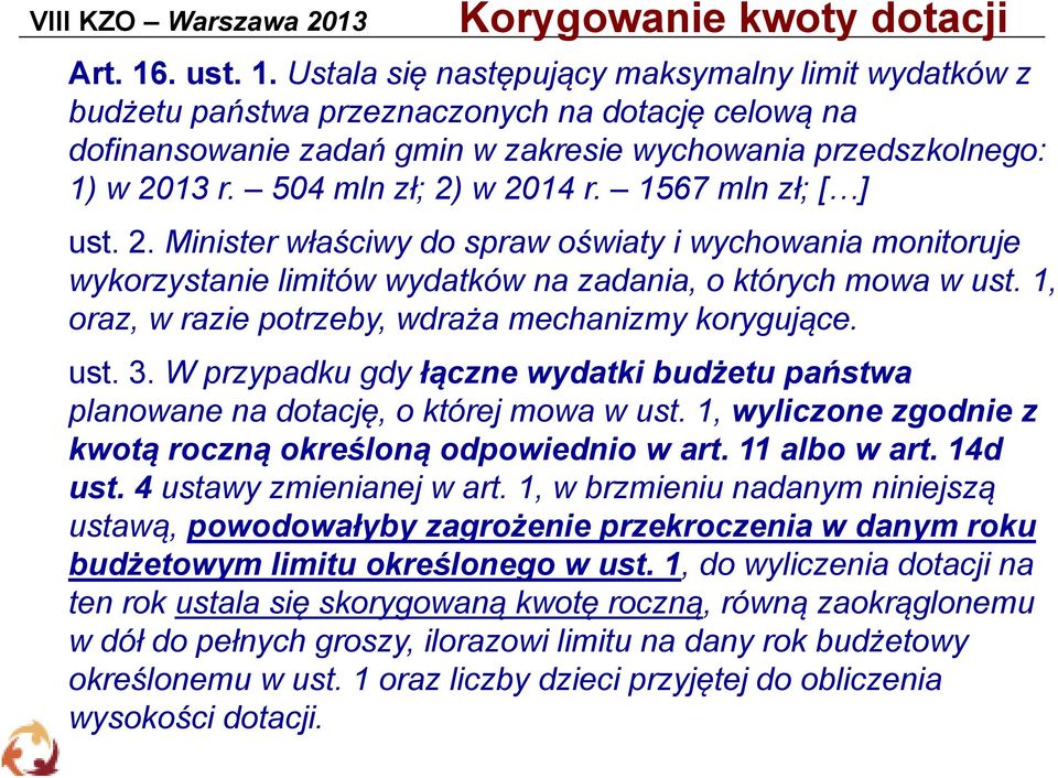 504 mln zł; 2) w 2014 r. 1567 mln zł; [ ] ust. 2. Minister właściwy do spraw oświaty i wychowania monitoruje wykorzystanie limitów wydatków na zadania, o których mowa w ust.