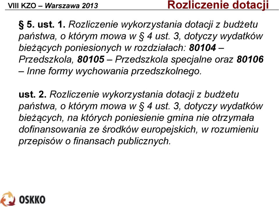 wychowania przedszkolnego. ust. 2. Rozliczenie wykorzystania dotacji z budżetu państwa, o którym mowa w 4 ust.