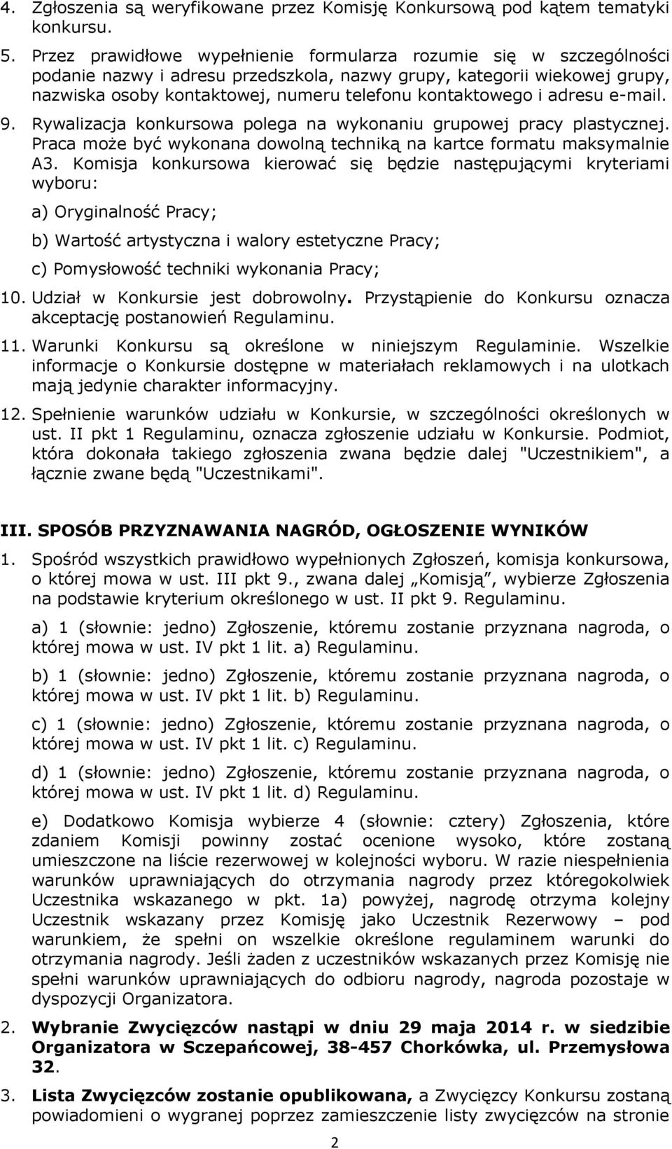 i adresu e-mail. 9. Rywalizacja konkursowa polega na wykonaniu grupowej pracy plastycznej. Praca może być wykonana dowolną techniką na kartce formatu maksymalnie A3.