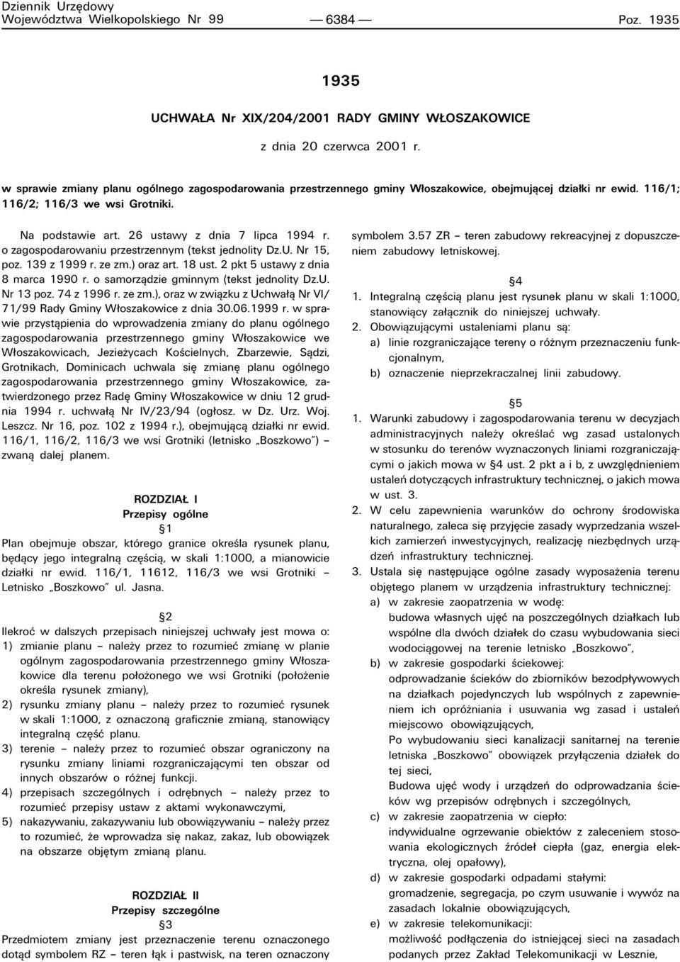 o zagospodarowaniu przestrzennym (tekst jednolity Dz.U. Nr 15, poz. 139 z 1999 r. ze zm.) oraz art. 18 ust. 2 pkt 5 ustawy z dnia 8 marca 1990 r. o samorzπdzie gminnym (tekst jednolity Dz.U. Nr 13 poz.