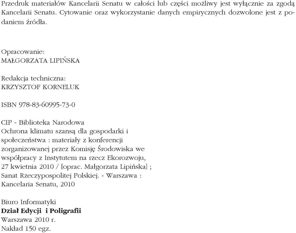 Opracowanie: MAŁGORZATA LIPIŃSKA Redakcja techniczna: KRZYSZTOF KORNELUK ISBN 978-83-60995-73-0 CIP - Biblioteka Narodowa Ochrona klimatu szansą dla gospodarki i