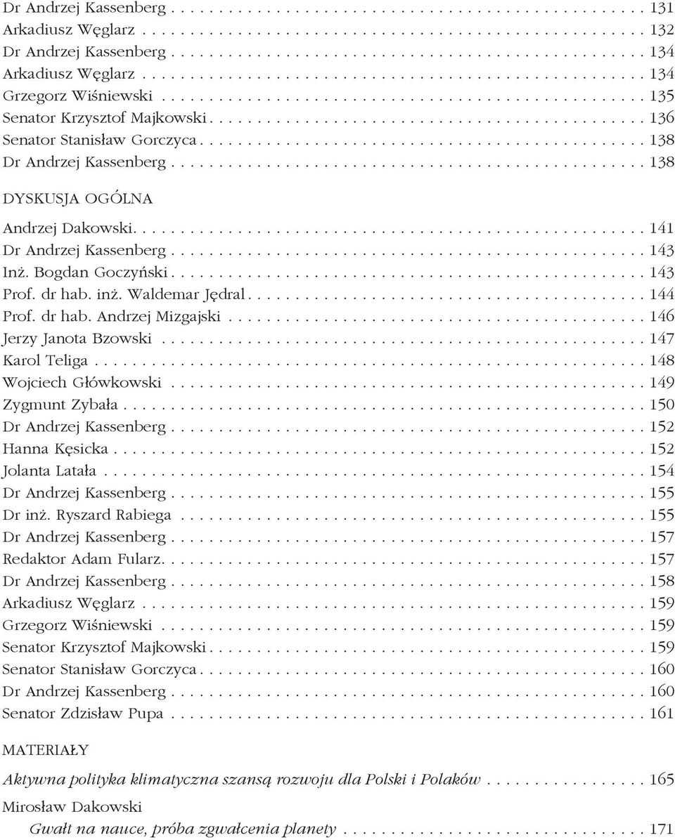 .............................................. 138 Dr Andrzej Kassenberg.................................................. 138 Dyskusja ogólna Andrzej Dakowski...................................................... 141 Dr Andrzej Kassenberg.