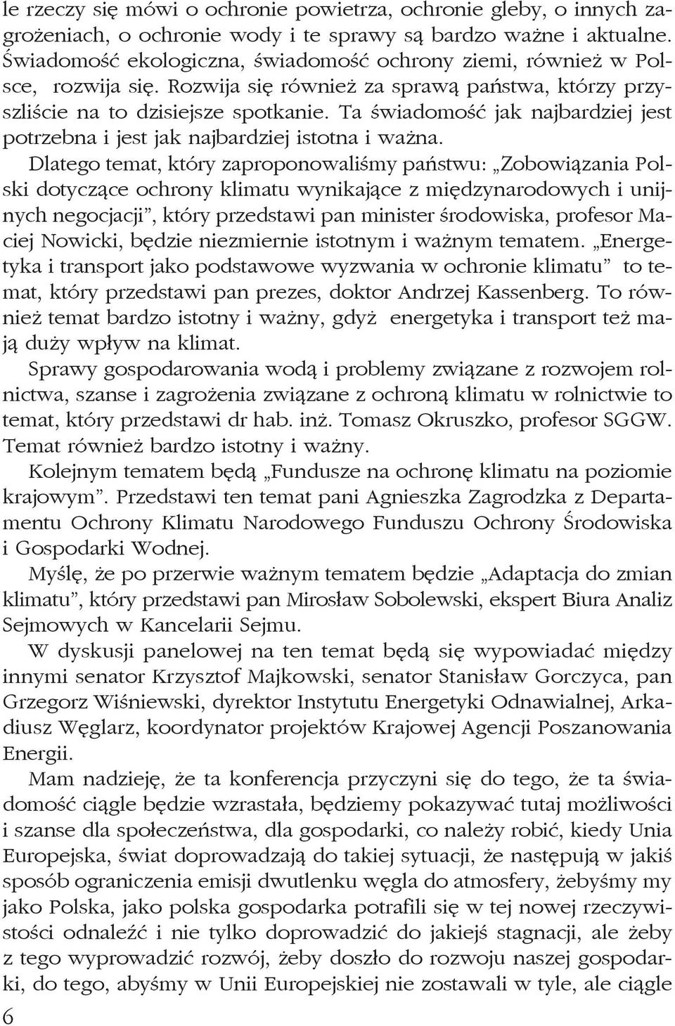 Ta świadomość jak najbardziej jest potrzebna i jest jak najbardziej istotna i ważna.