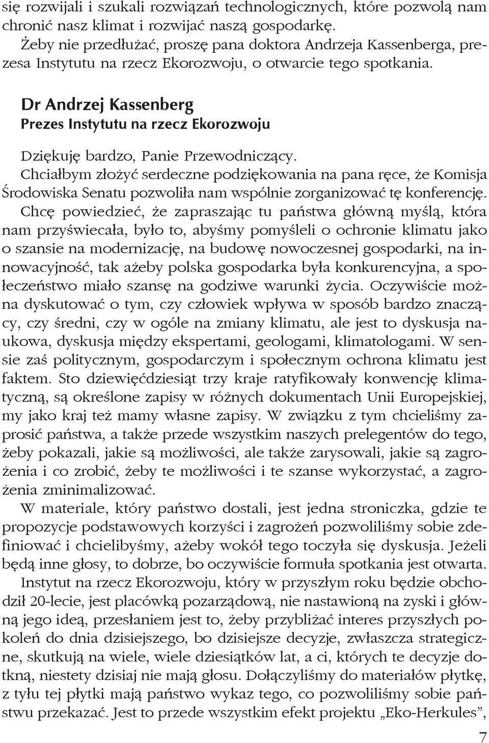 Dr Andrzej Kassenberg Prezes Instytutu na rzecz Ekorozwoju Dziękuję bardzo, Panie Przewodniczący.