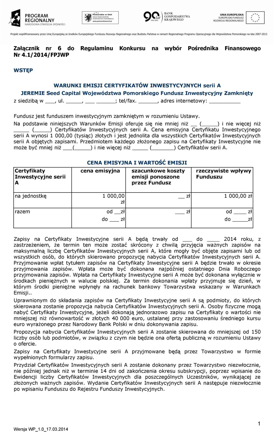 , adres internetowy: Fundusz jest funduszem inwestycyjnym zamkniętym w rozumieniu Ustawy.