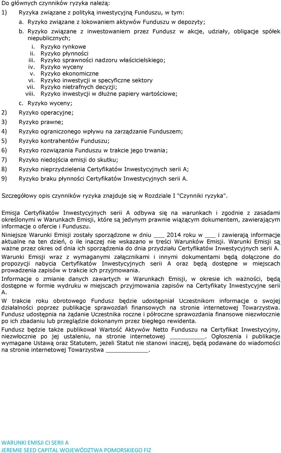 Ryzyko wyceny v. Ryzyko ekonomiczne vi. Ryzyko inwestycji w specyficzne sektory vii. Ryzyko nietrafnych decyzji; viii. Ryzyko inwestycji w dłużne papiery wartościowe; c.