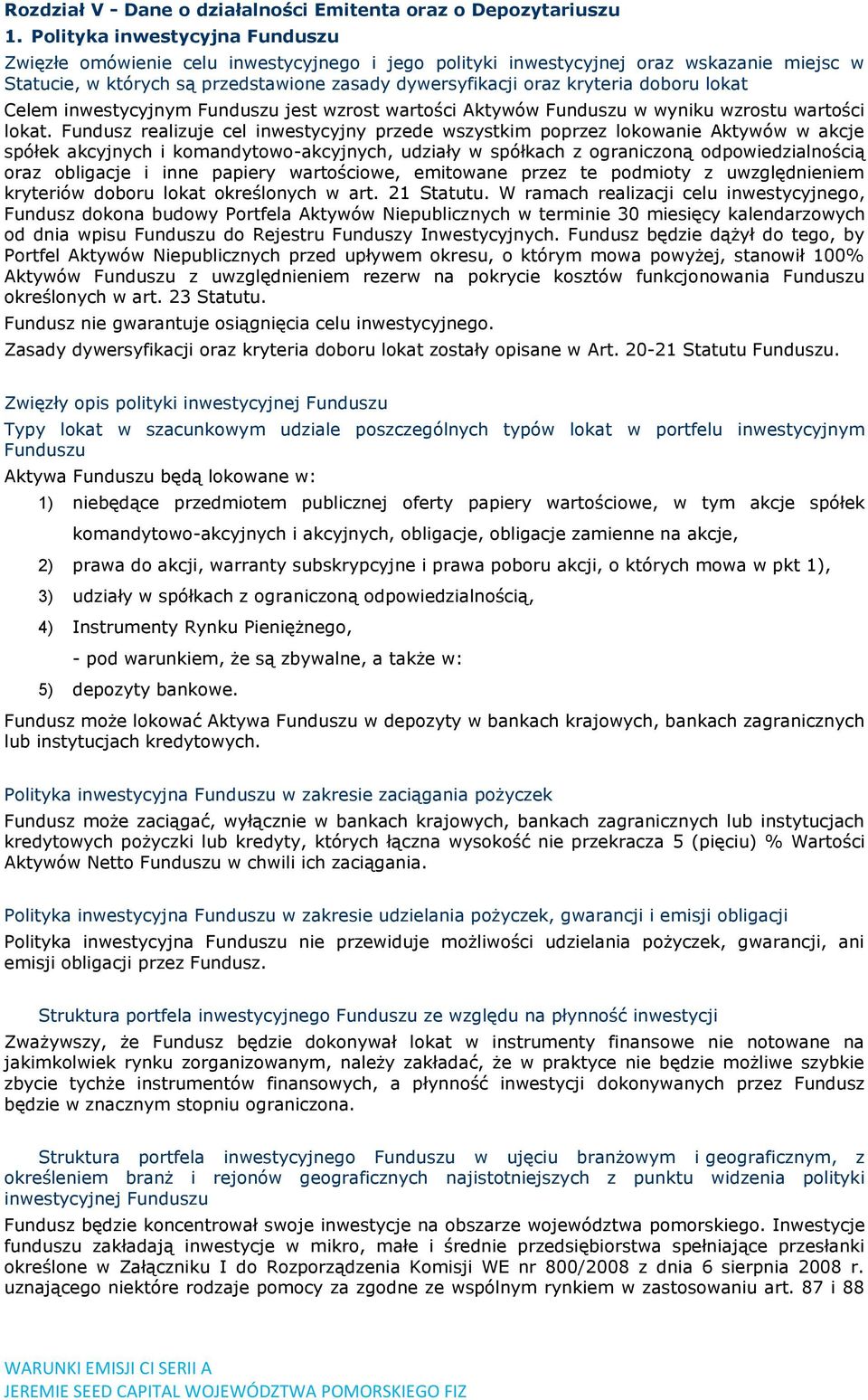 doboru lokat Celem inwestycyjnym Funduszu jest wzrost wartości Aktywów Funduszu w wyniku wzrostu wartości lokat.