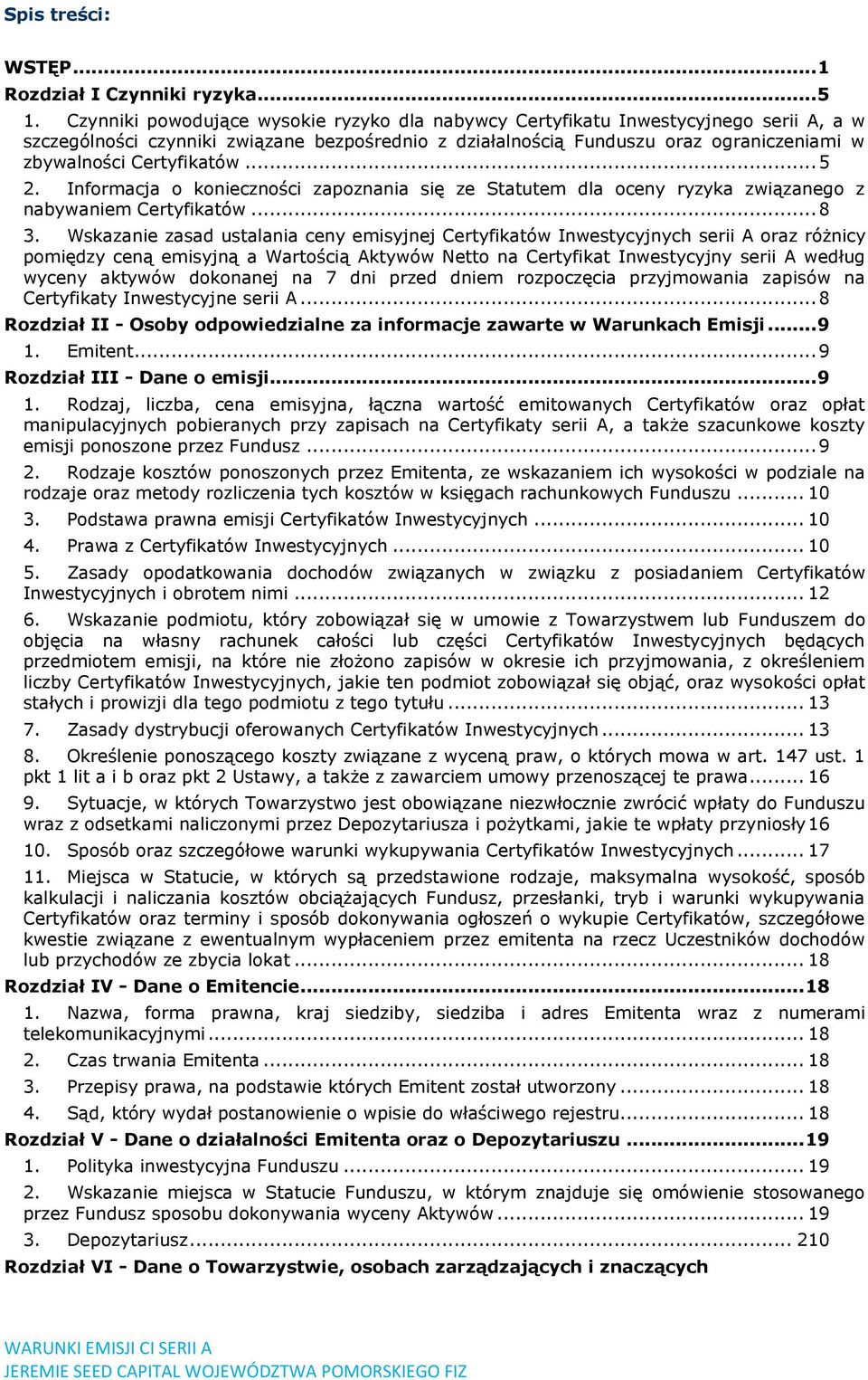 Certyfikatów... 5 2. Informacja o konieczności zapoznania się ze Statutem dla oceny ryzyka związanego z nabywaniem Certyfikatów... 8 3.