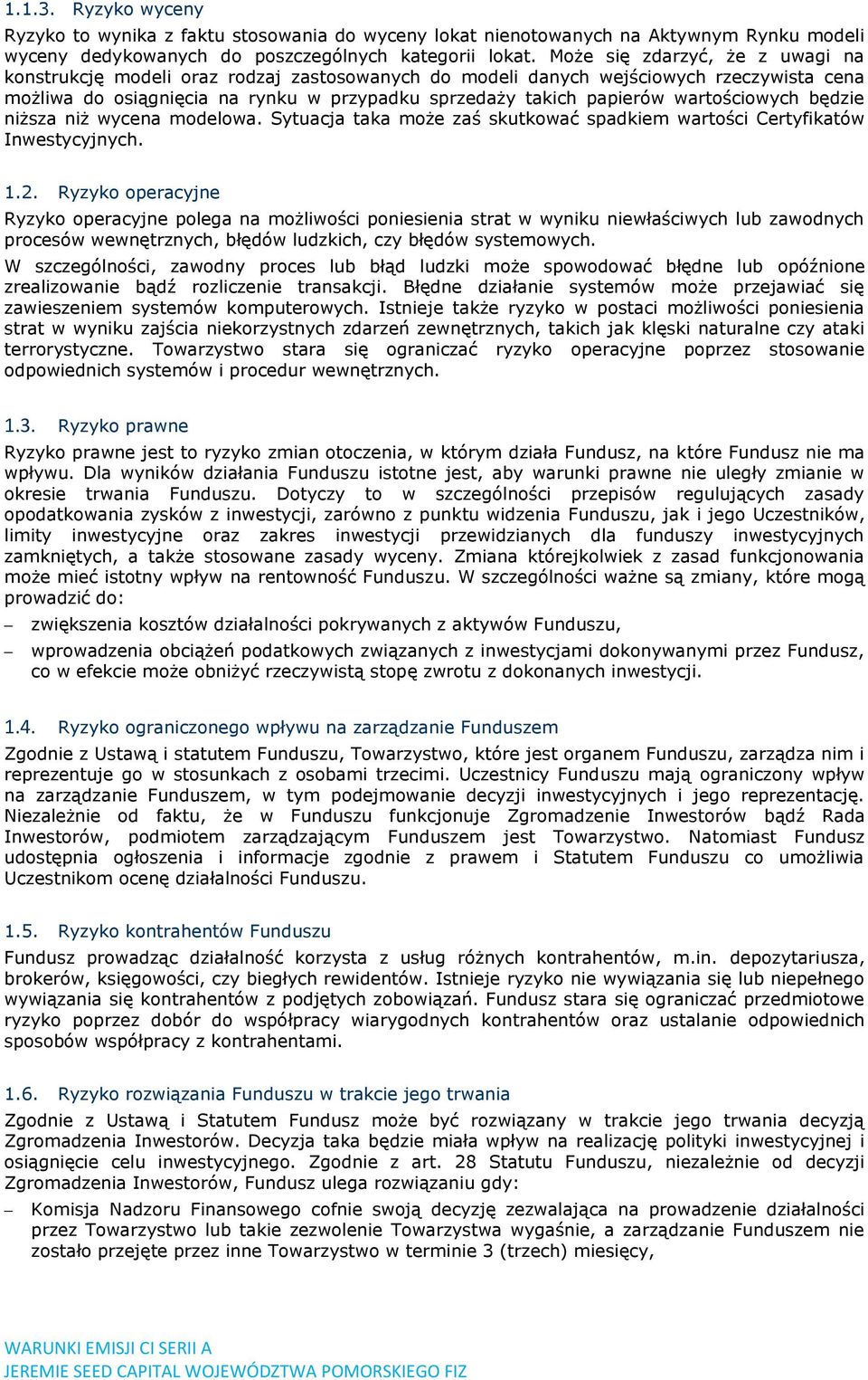 wartościowych będzie niższa niż wycena modelowa. Sytuacja taka może zaś skutkować spadkiem wartości Certyfikatów Inwestycyjnych. 1.2.