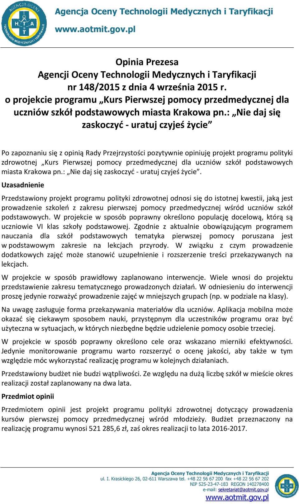 : Nie daj się zaskoczyć - uratuj czyjeś życie Po zapoznaniu się z opinią Rady Przejrzystości pozytywnie opiniuję projekt programu polityki zdrowotnej Kurs Pierwszej pomocy przedmedycznej dla uczniów