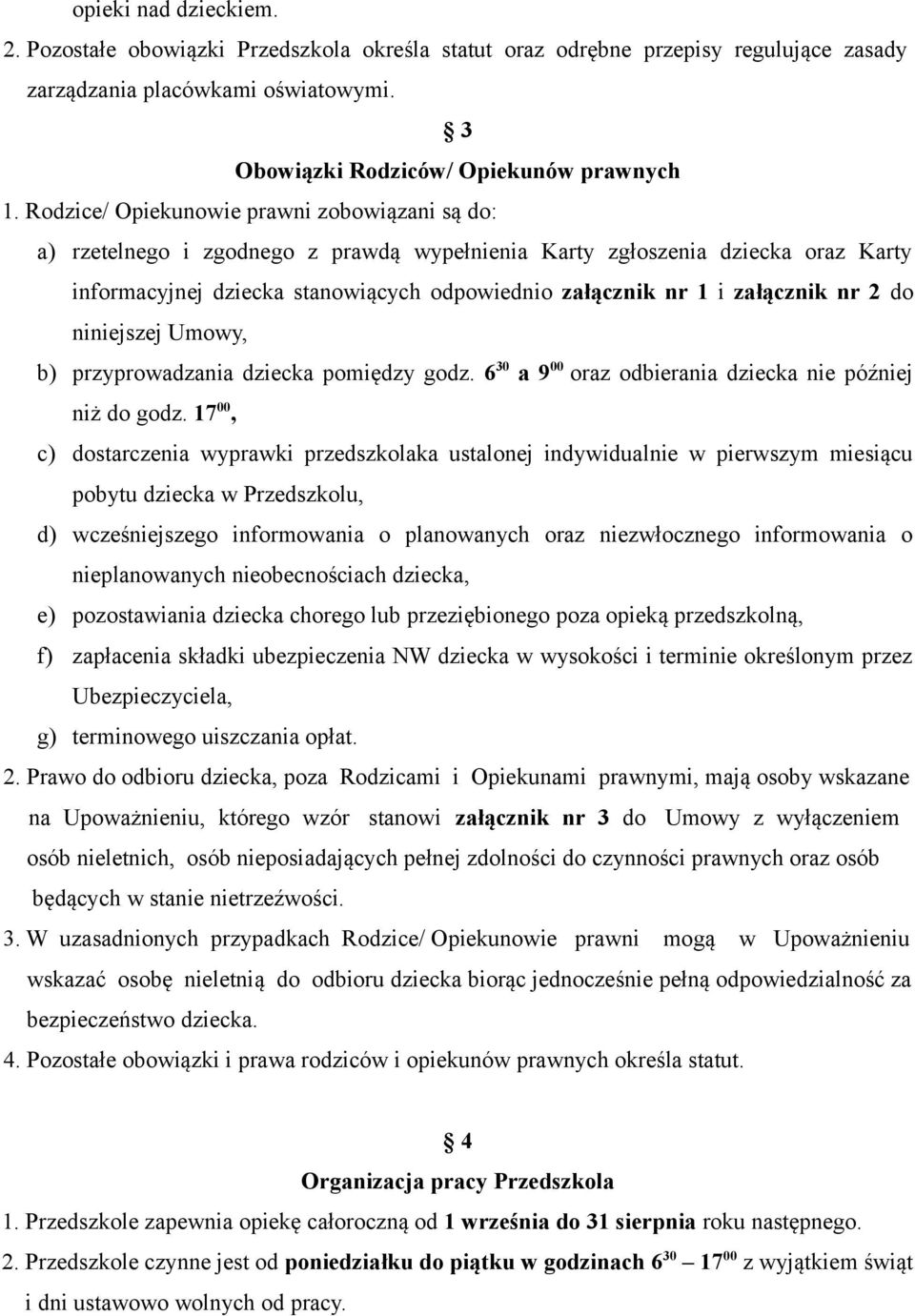 załącznik nr 2 do niniejszej Umowy, b) przyprowadzania dziecka pomiędzy godz. 6 30 a 9 00 oraz odbierania dziecka nie później niż do godz.