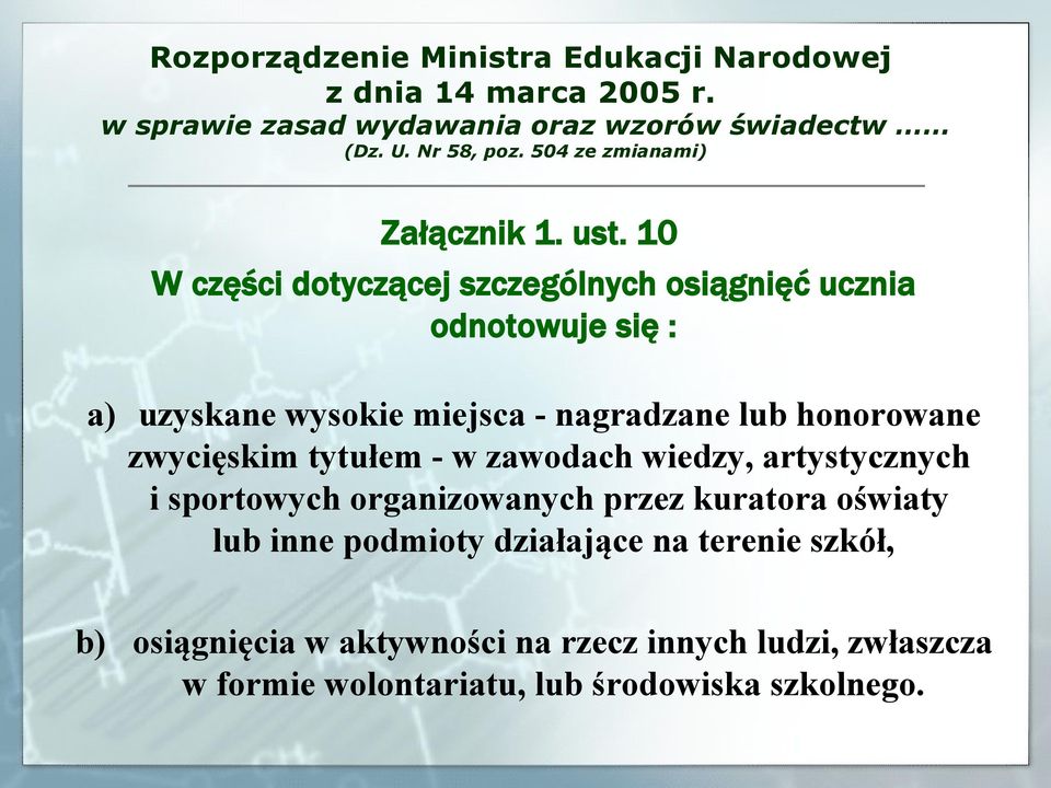 10 W części dotyczącej szczególnych osiągnięć ucznia odnotowuje się : a) uzyskane wysokie miejsca - nagradzane lub honorowane zwycięskim