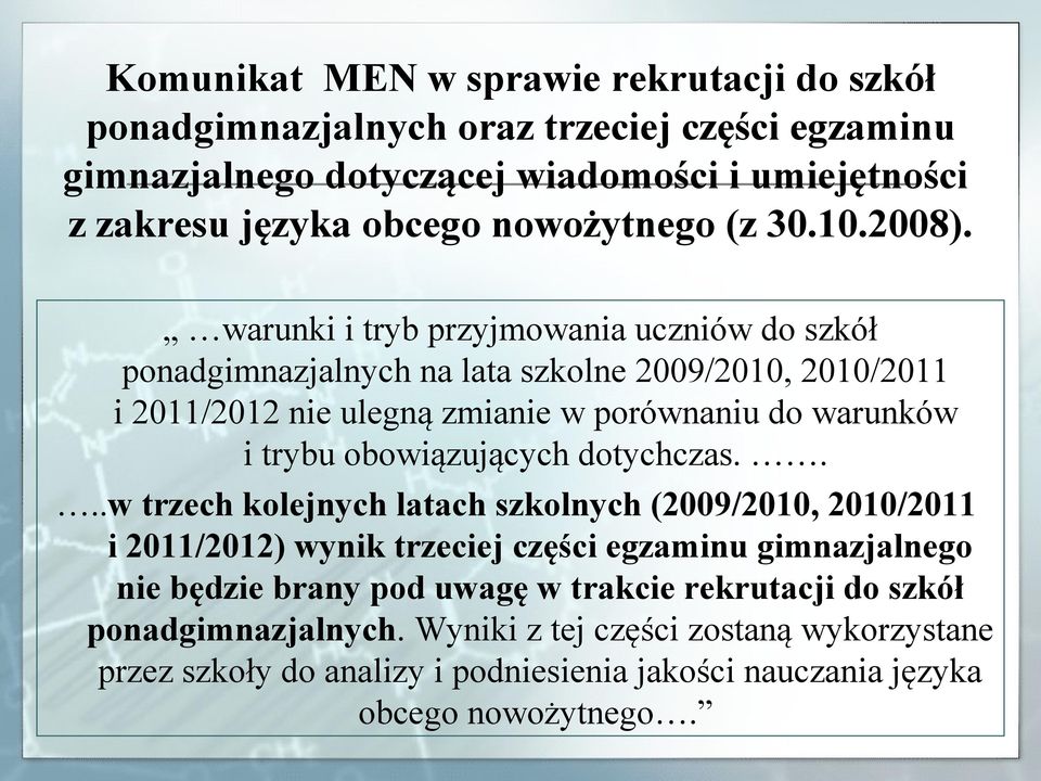 warunki i tryb przyjmowania uczniów do szkół ponadgimnazjalnych na lata szkolne 2009/2010, 2010/2011 i 2011/2012 nie ulegną zmianie w porównaniu do warunków i trybu