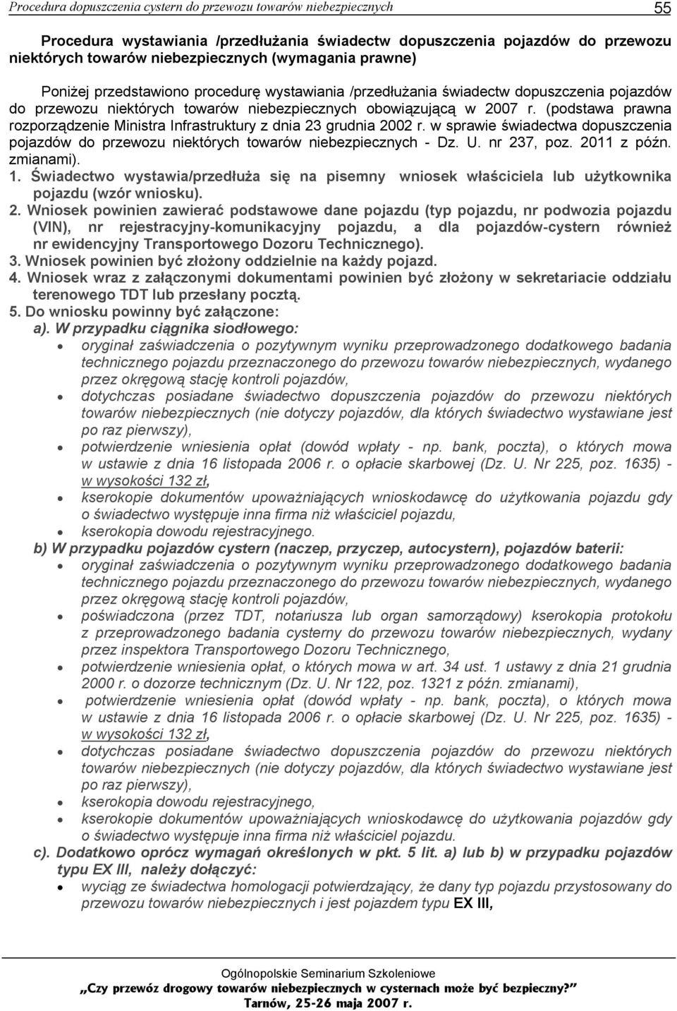 (podstawa prawna rozporządzenie Ministra Infrastruktury z dnia 23 grudnia 2002 r. w sprawie świadectwa dopuszczenia pojazdów do przewozu niektórych towarów niebezpiecznych - Dz. U. nr 237, poz.