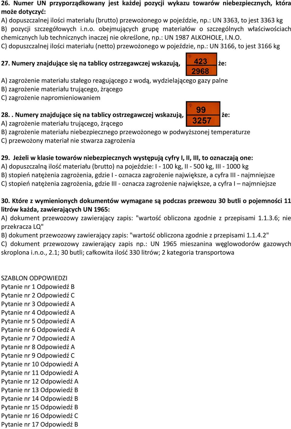 OLE, I.N.O. C) dopuszczalnej ilości materiału (netto) przewożonego w pojeździe, np.: UN 3166, to jest 3166 kg 27.