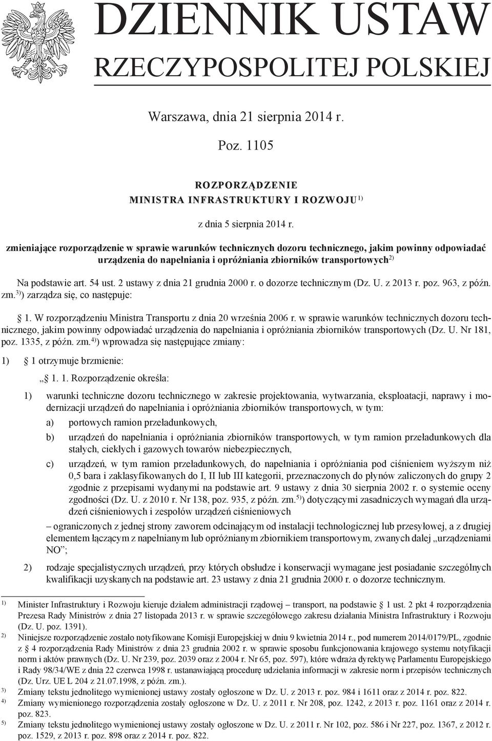 2 ustawy z dnia 21 grudnia 2000 r. o dozorze technicznym (Dz. U. z 2013 r. poz. 963, z późn. zm. 3) ) zarządza się, co następuje: 1. W rozporządzeniu Ministra Transportu z dnia 20 września 2006 r.