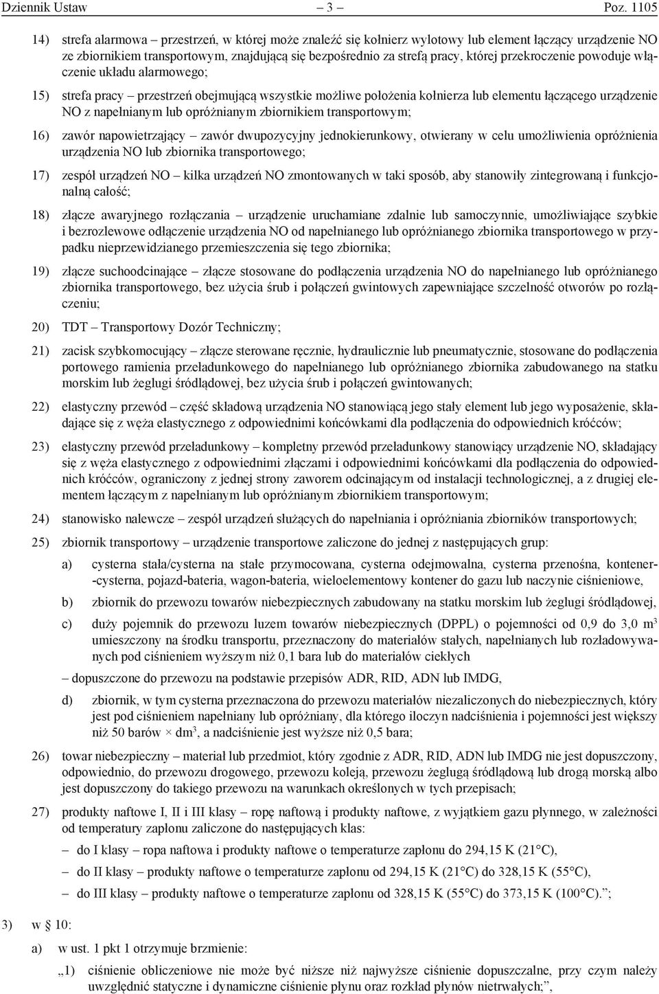 przekroczenie powoduje włączenie układu alarmowego; 15) strefa pracy przestrzeń obejmującą wszystkie możliwe położenia kołnierza lub elementu łączącego urządzenie NO z napełnianym lub opróżnianym