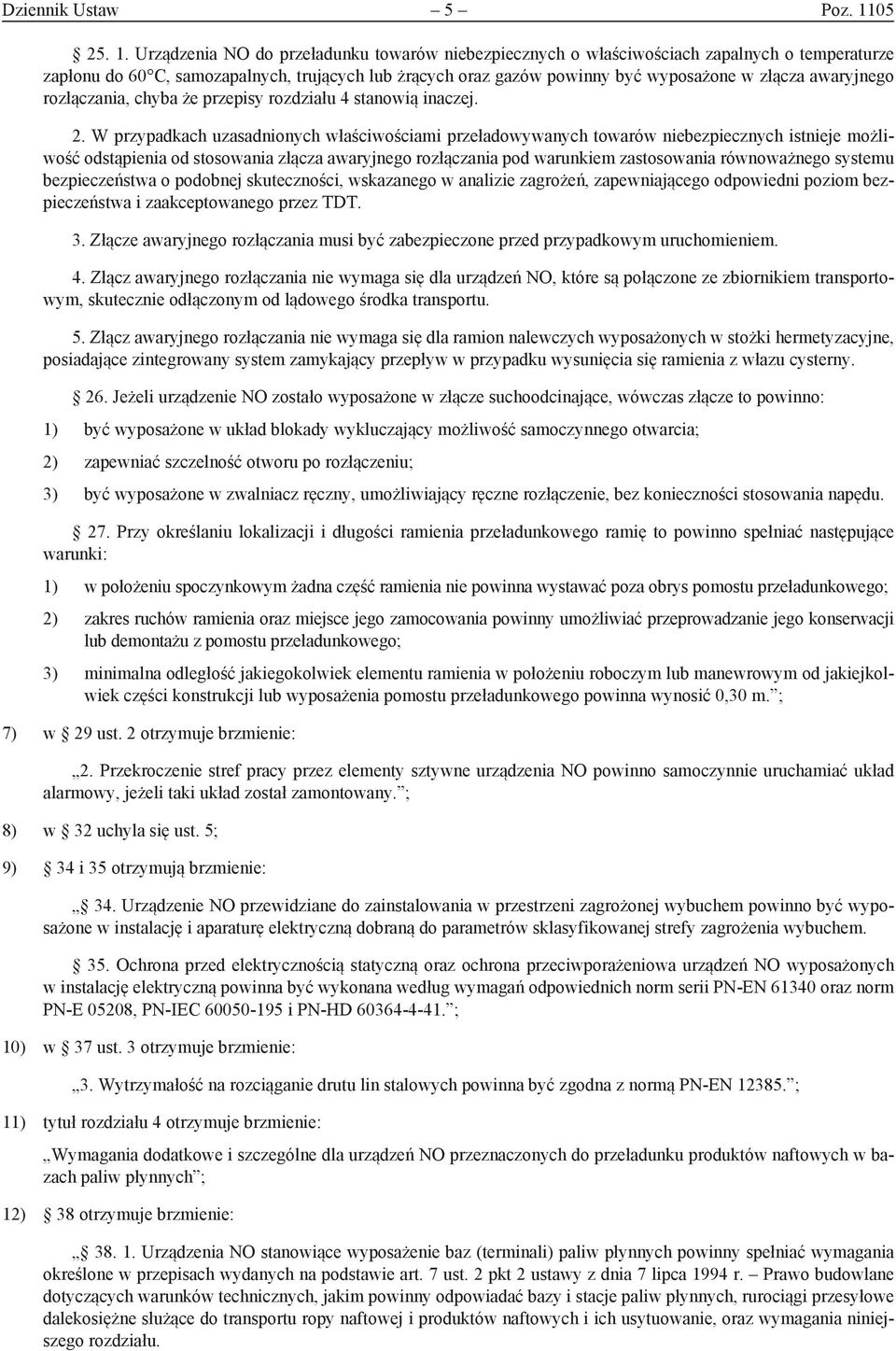 Urządzenia NO do przeładunku towarów niebezpiecznych o właściwościach zapalnych o temperaturze zapłonu do 60 C, samozapalnych, trujących lub żrących oraz gazów powinny być wyposażone w złącza
