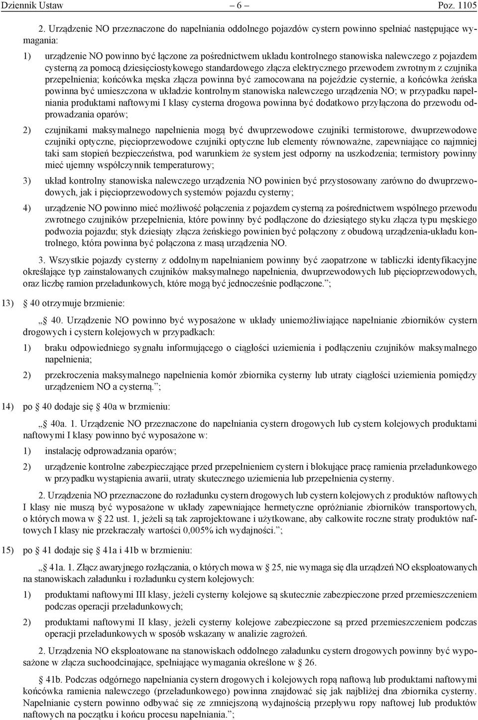 nalewczego z pojazdem cysterną za pomocą dziesięciostykowego standardowego złącza elektrycznego przewodem zwrotnym z czujnika przepełnienia; końcówka męska złącza powinna być zamocowana na pojeździe
