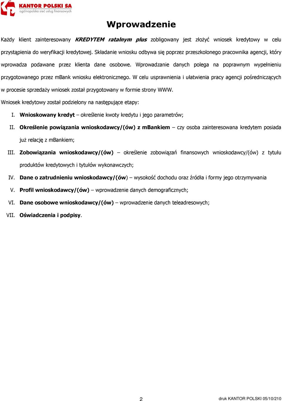 Wprowadzanie danych polega na poprawnym wypełnieniu przygotowanego przez mbank wniosku elektronicznego.