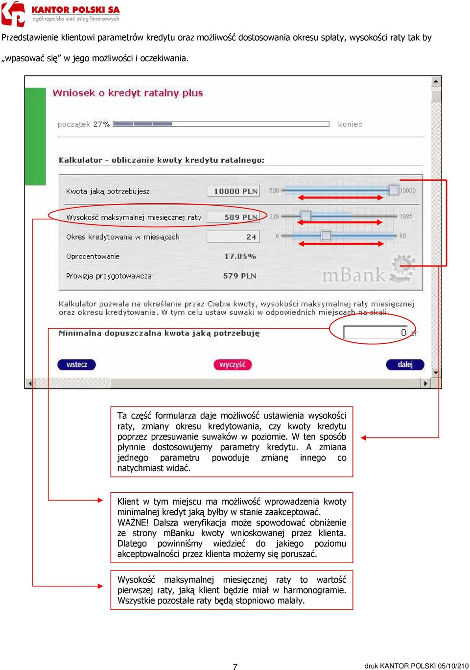 W ten sposób płynnie dostosowujemy parametry kredytu. A zmiana jednego parametru powoduje zmianę innego co natychmiast widać.