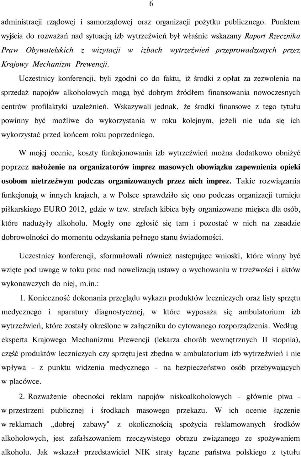 Uczestnicy konferencji, byli zgodni co do faktu, iż środki z opłat za zezwolenia na sprzedaż napojów alkoholowych mogą być dobrym źródłem finansowania nowoczesnych centrów profilaktyki uzależnień.
