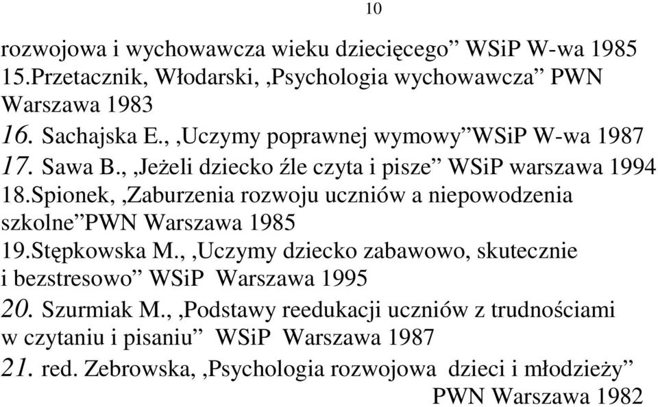 Spionek,,Zaburzenia rozwoju uczniów a niepowodzenia szkolne PWN Warszawa 1985 19.Stępkowska M.