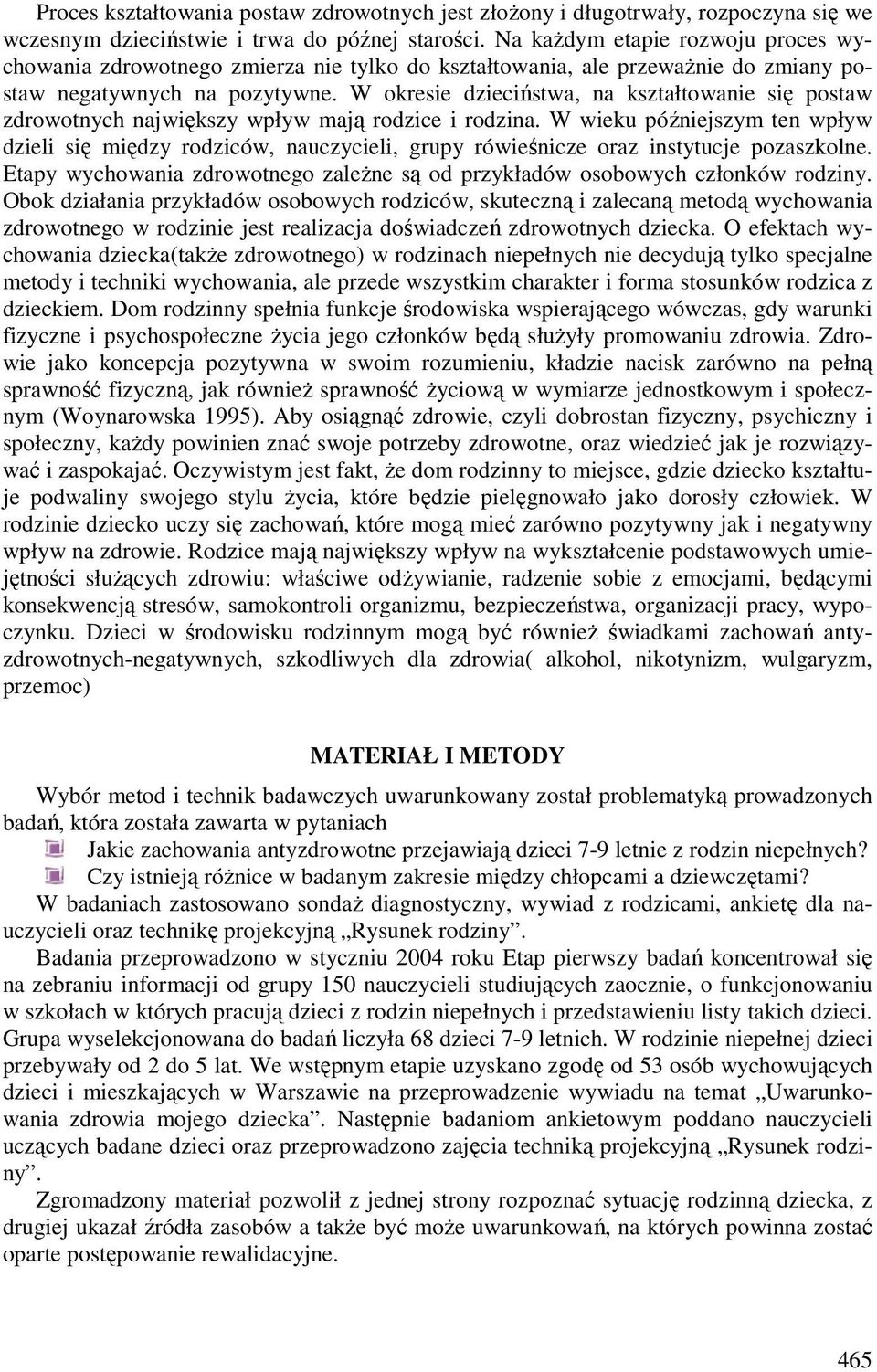 W okresie dzieciństwa, na kształtowanie się postaw zdrowotnych największy wpływ mają rodzice i rodzina.