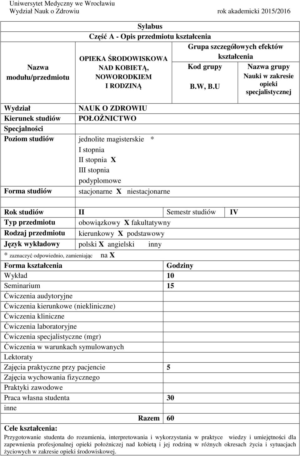 stacjonarne X niestacjonarne Rok studiów II Semestr studiów IV Typ przedmiotu obowiązkowy X fakultatywny Rodzaj przedmiotu kierunkowy X podstawowy Język wykładowy polski X angielski inny * zaznaczyć