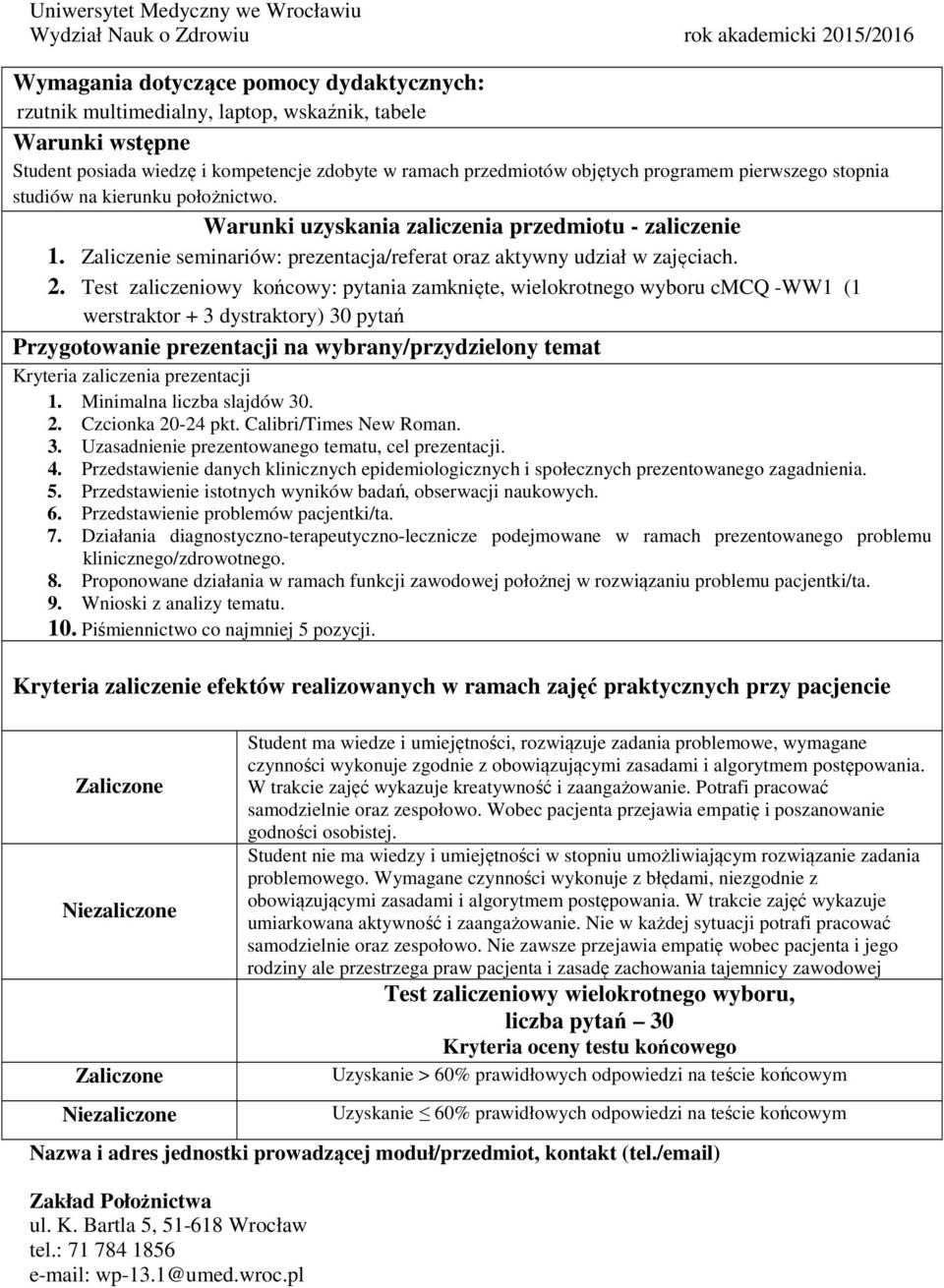 Test zaliczeniowy końcowy: pytania zamknięte, wielokrotnego wyboru cmcq -WW1 (1 werstraktor + 3 dystraktory) 30 pytań Przygotowanie na wybrany/przydzielony temat Kryteria zaliczenia 1.