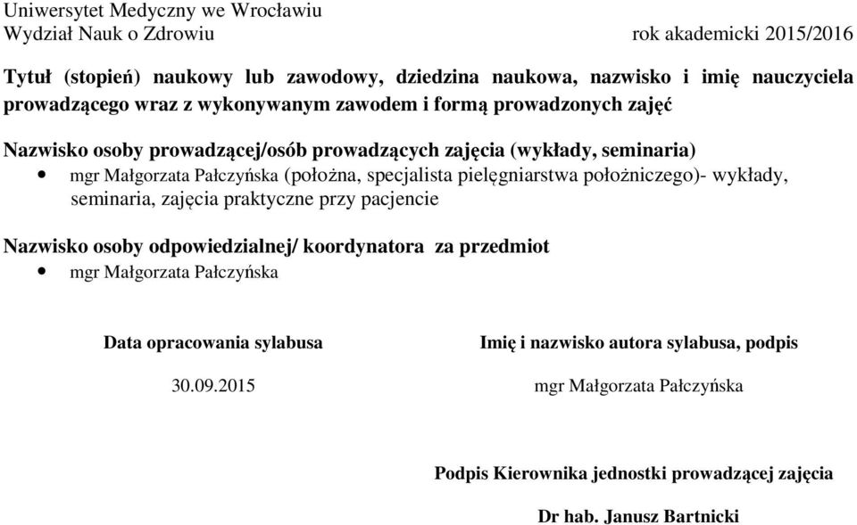 wykłady, seminaria, zajęcia praktyczne przy pacjencie Nazwisko osoby odpowiedzialnej/ koordynatora za przedmiot mgr Małgorzata Pałczyńska Data opracowania